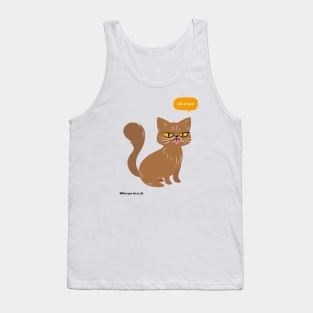 Life is hard when you are a cat Tank Top